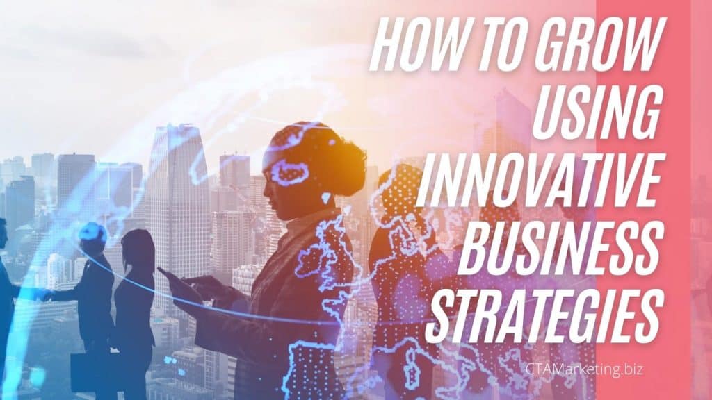 How to Grow Using Innovative Business Strategies