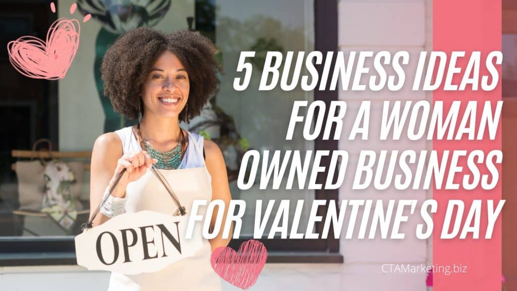 CTAMarketing 5 Business Ideas for a Woman Owned Business for Valentines Day